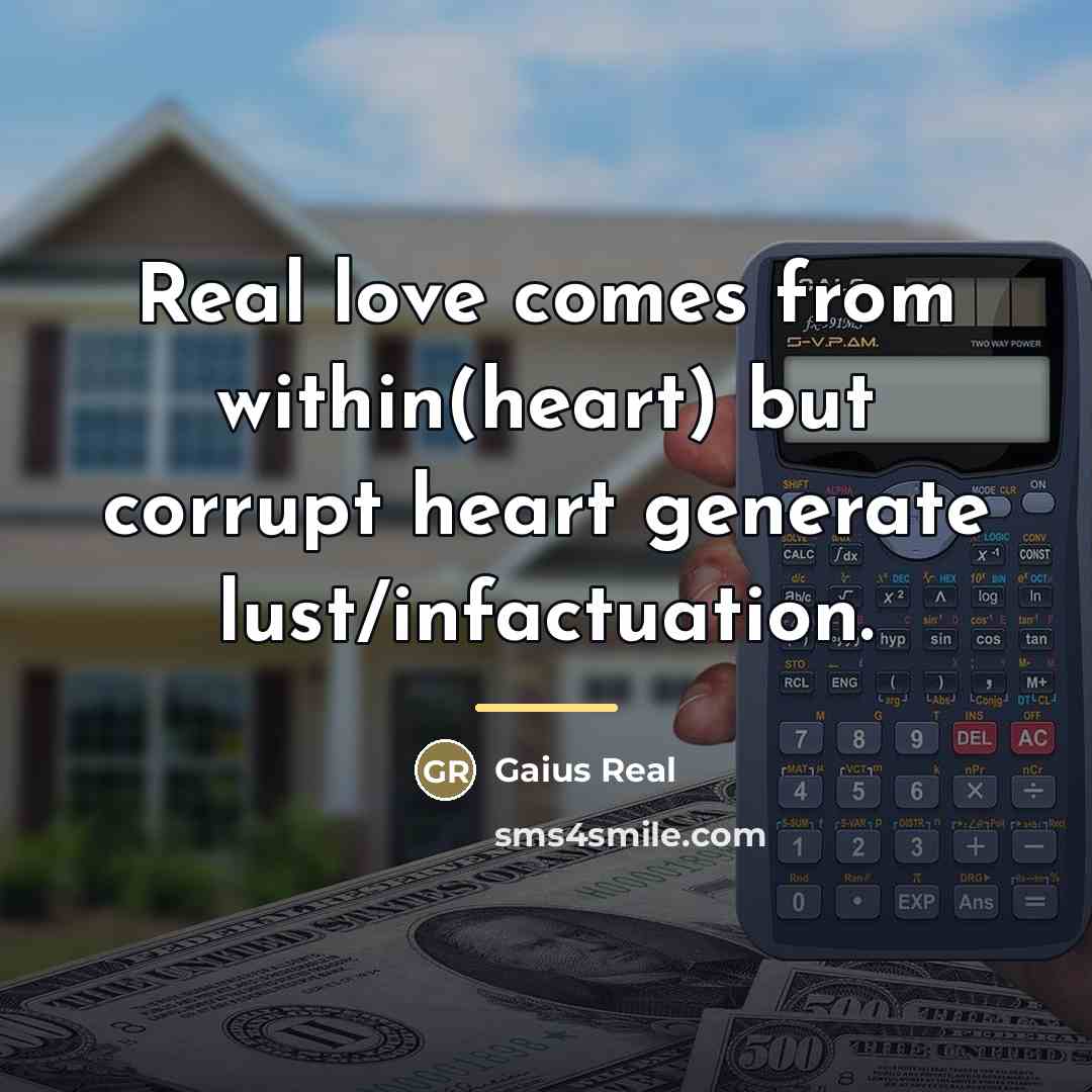 “Real love comes from within(heart) but corrupt heart generate lust/infactuation.…” quote by Gaius Real