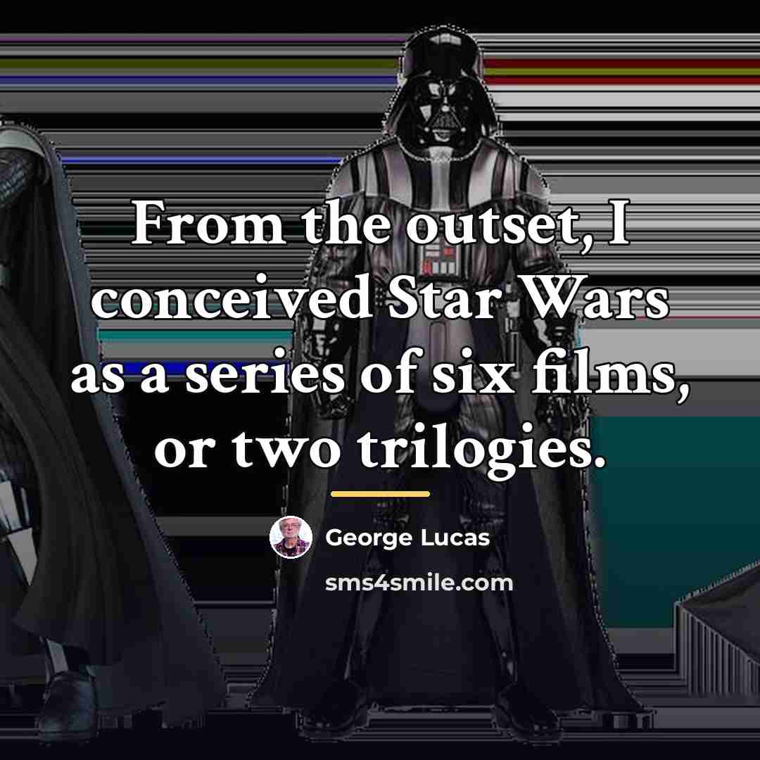 “From the outset, I conceived Star Wars as a series…” quote by George Lucas