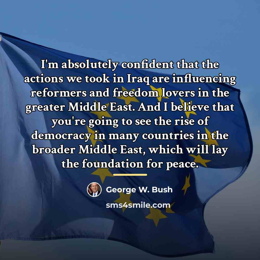 “I'm absolutely confident that the actions we took in Iraq…” quote by George W. Bush