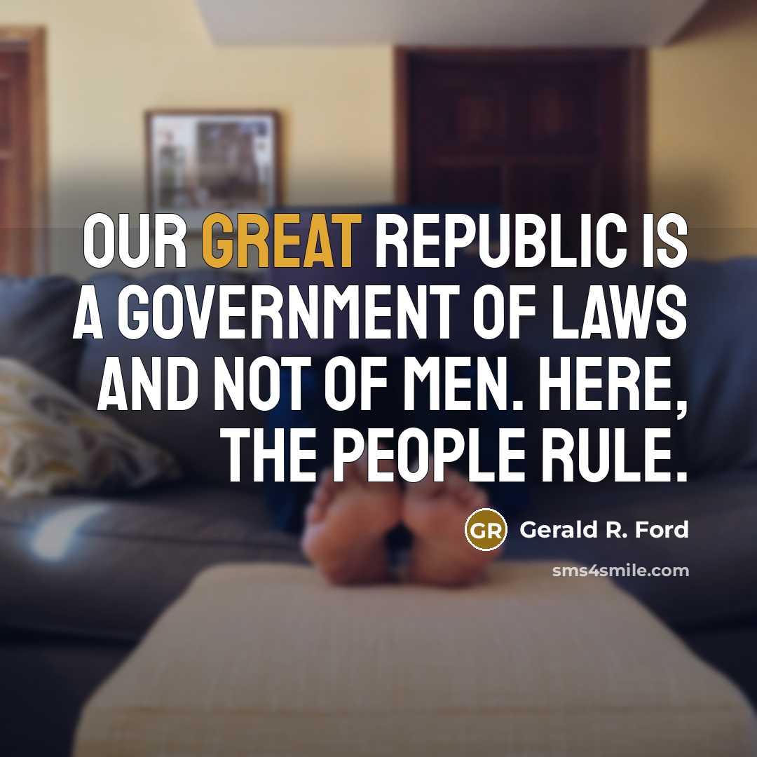 “Our great Republic is a government of laws and not…” quote by Gerald R. Ford