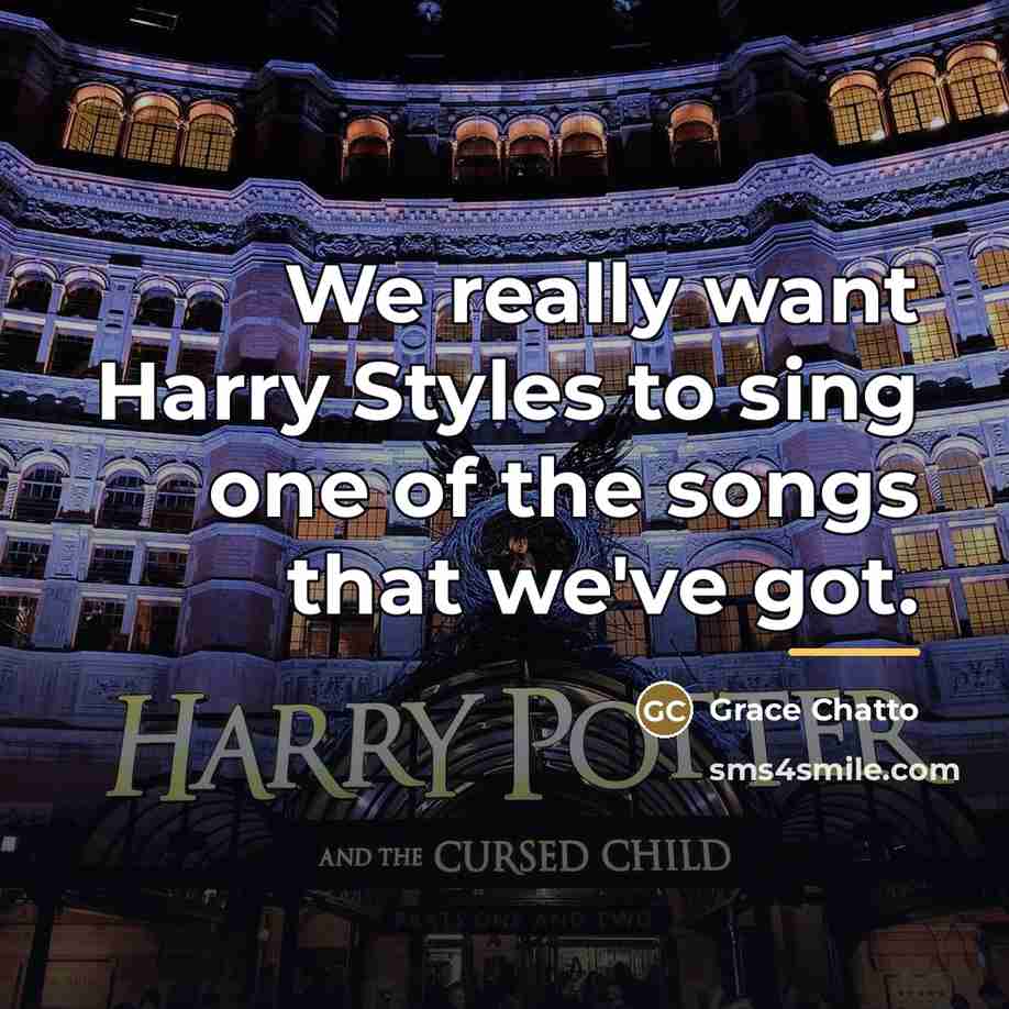 “We really want Harry Styles to sing one of the…” quote by Grace Chatto