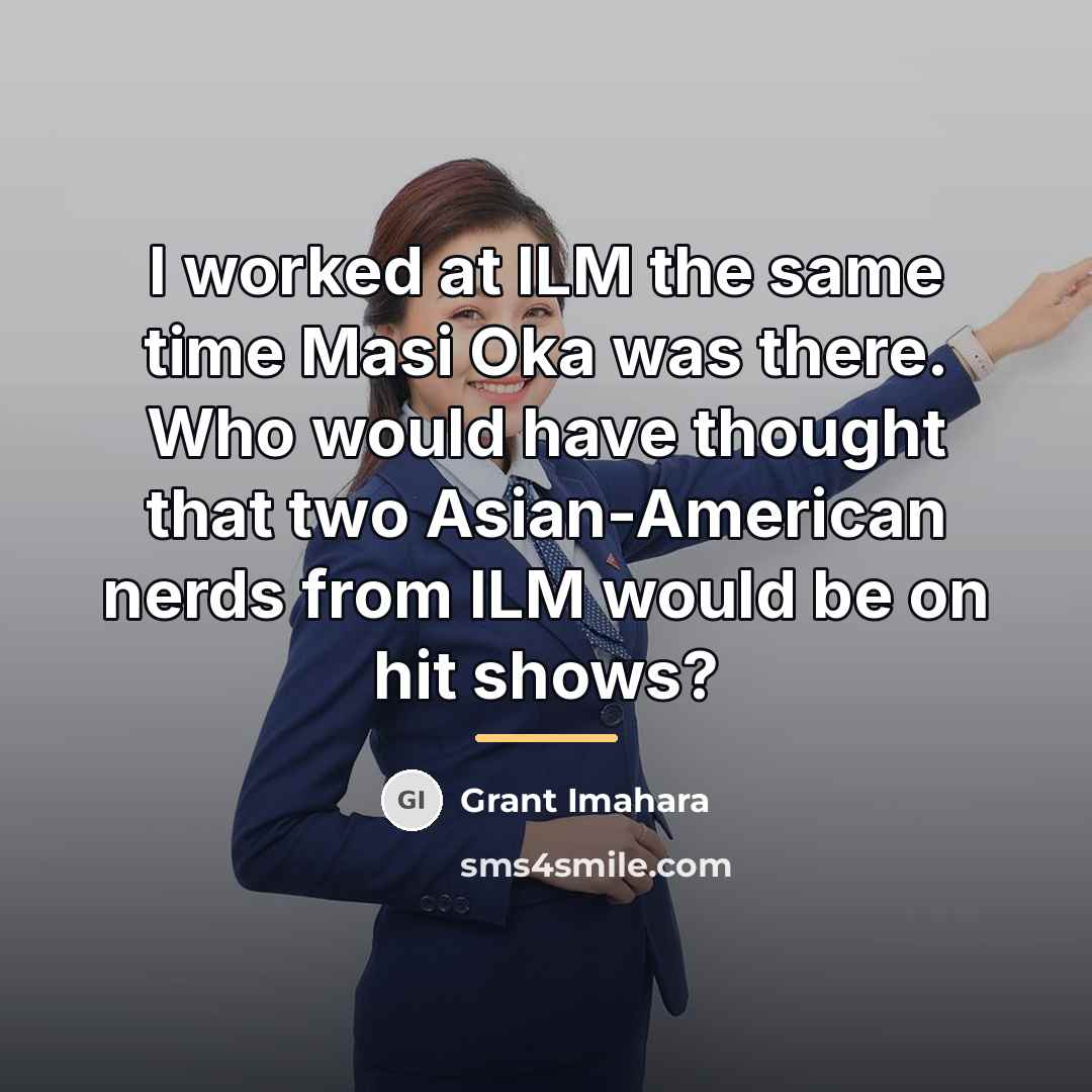 “I worked at ILM the same time Masi Oka was…” quote by Grant Imahara