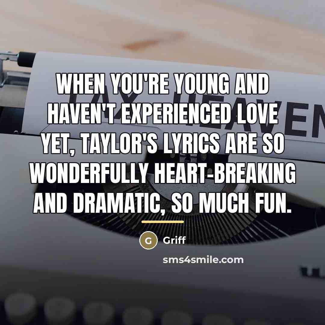 “When you're young and haven't experienced love yet, Taylor's lyrics…” quote by Griff