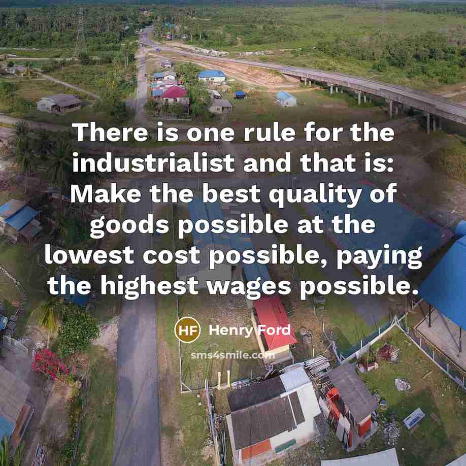 “There is one rule for the industrialist and that is:…” quote by Henry Ford