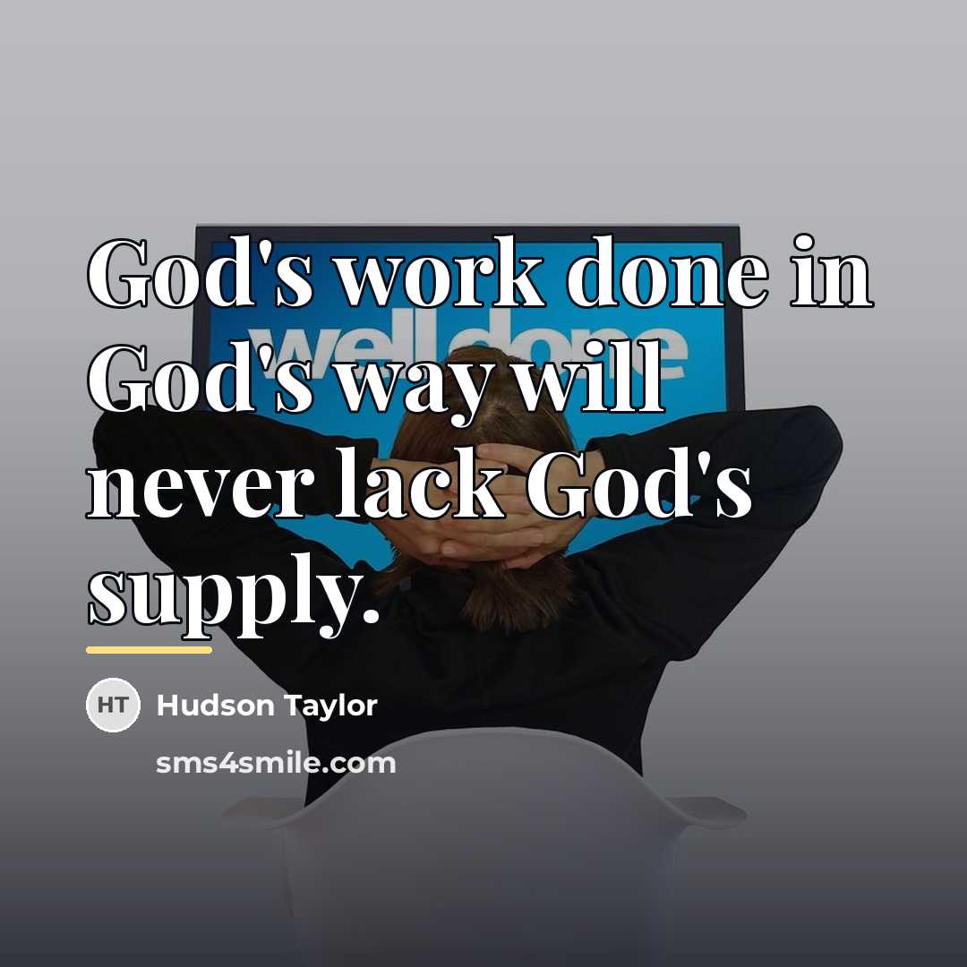“God's work done in God's way will never lack God's…” quote by Hudson Taylor