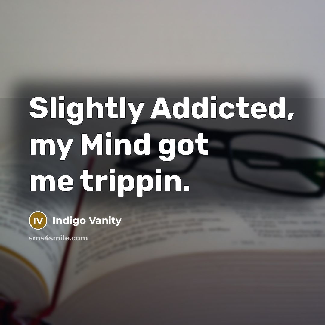 “Slightly Addicted, my Mind got me trippin.…” quote by Indigo Vanity