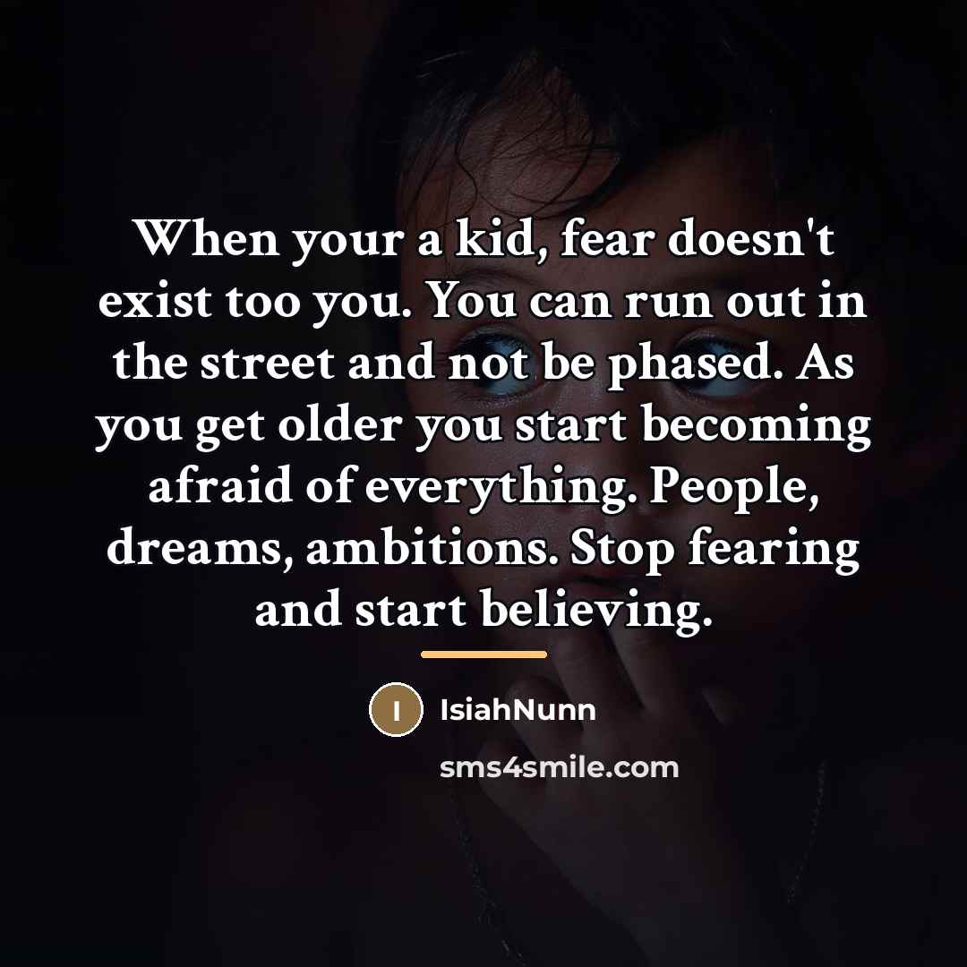 “When your a kid, fear doesn't exist too you. You…” quote by Isiahnunn
