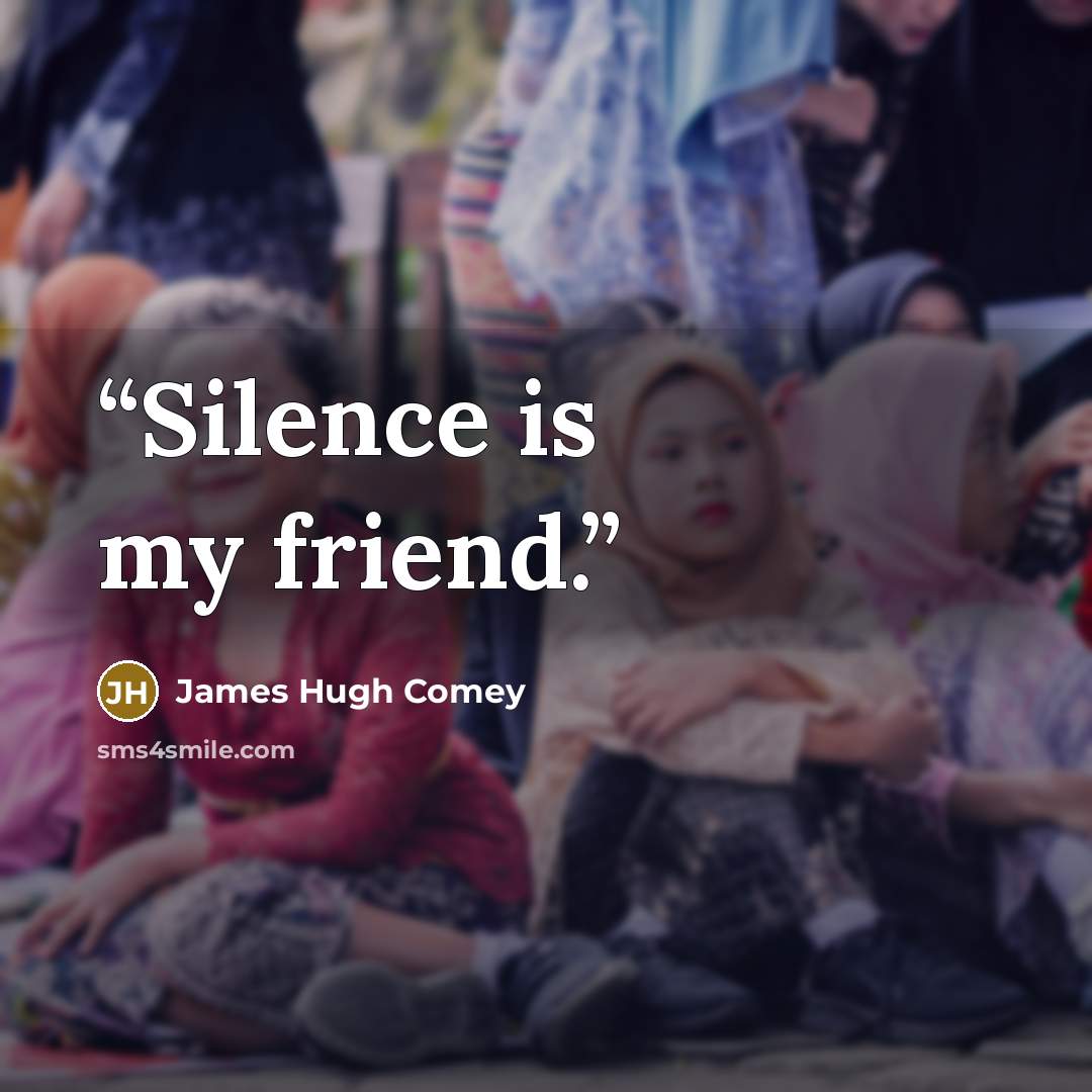 “Silence is my friend.” quote by James Hugh Comey