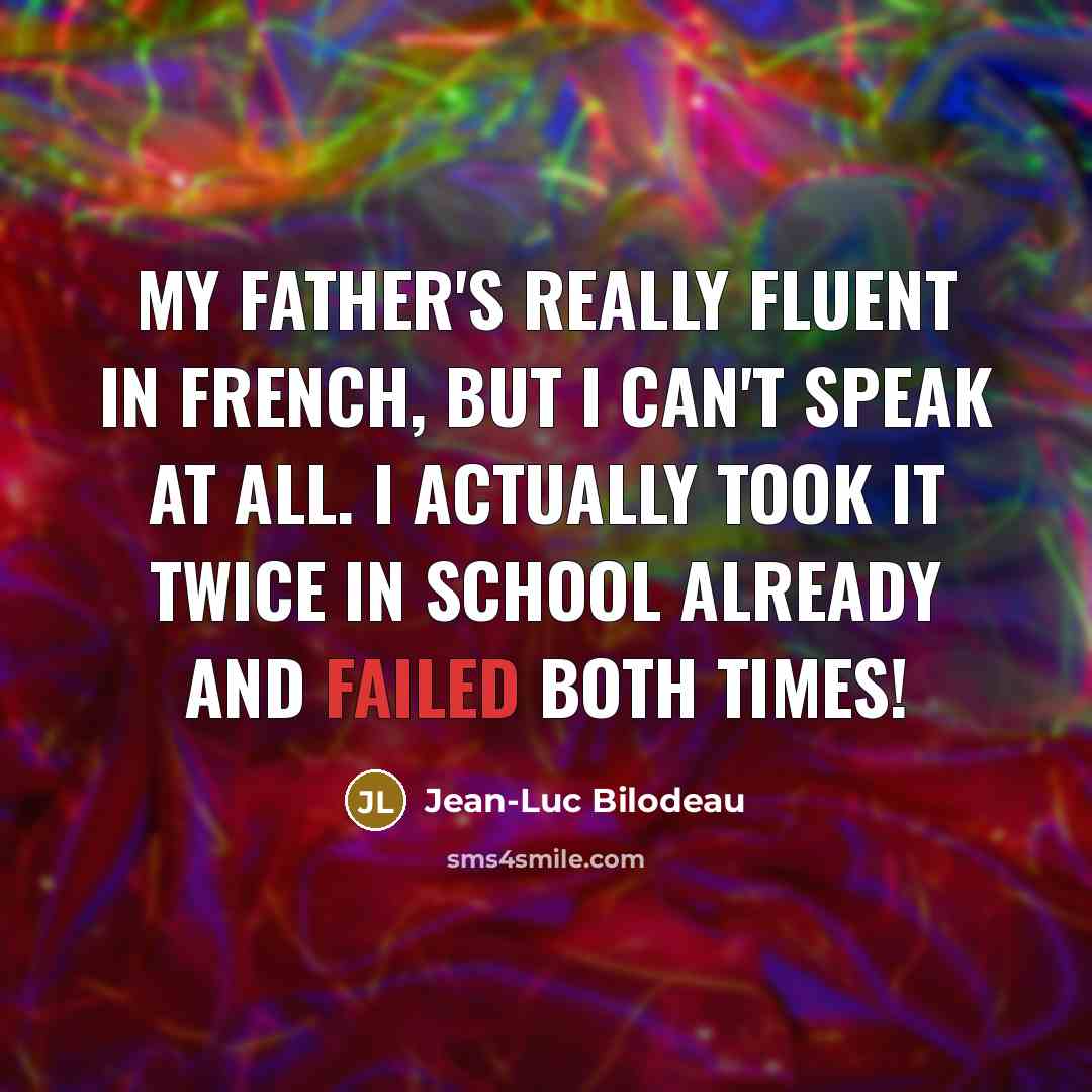 “My father's really fluent in French, but I can't speak…” quote by Jean-Luc Bilodeau