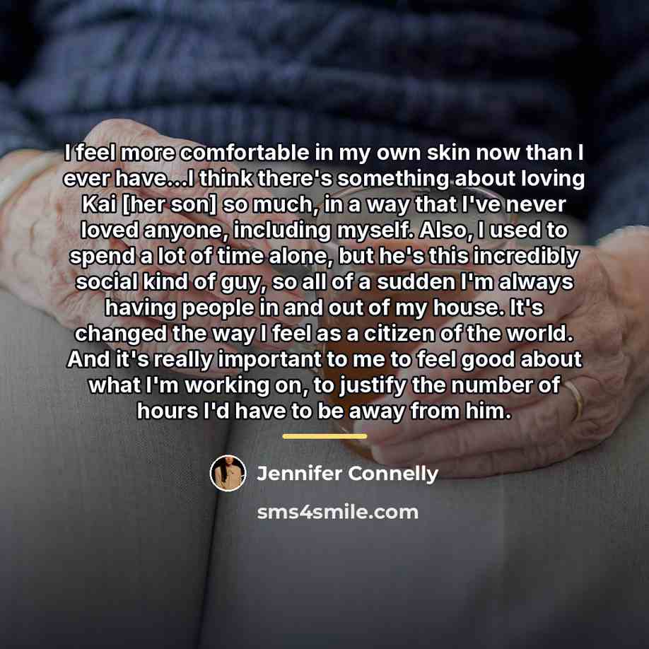 “I feel more comfortable in my own skin now than…” quote by Jennifer Connelly