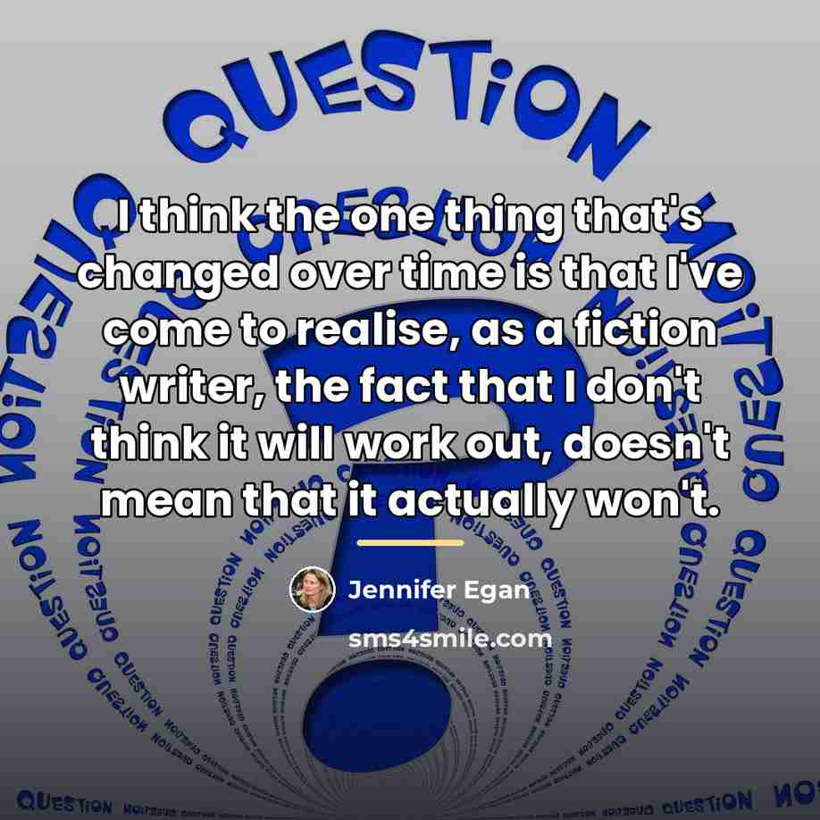 “I think the one thing that's changed over time is…” quote by Jennifer Egan