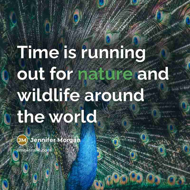 “Time is running out for nature and wildlife around the…” quote by Jennifer Morgan