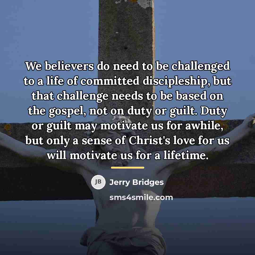 “We believers do need to be challenged to a life…” quote by Jerry Bridges