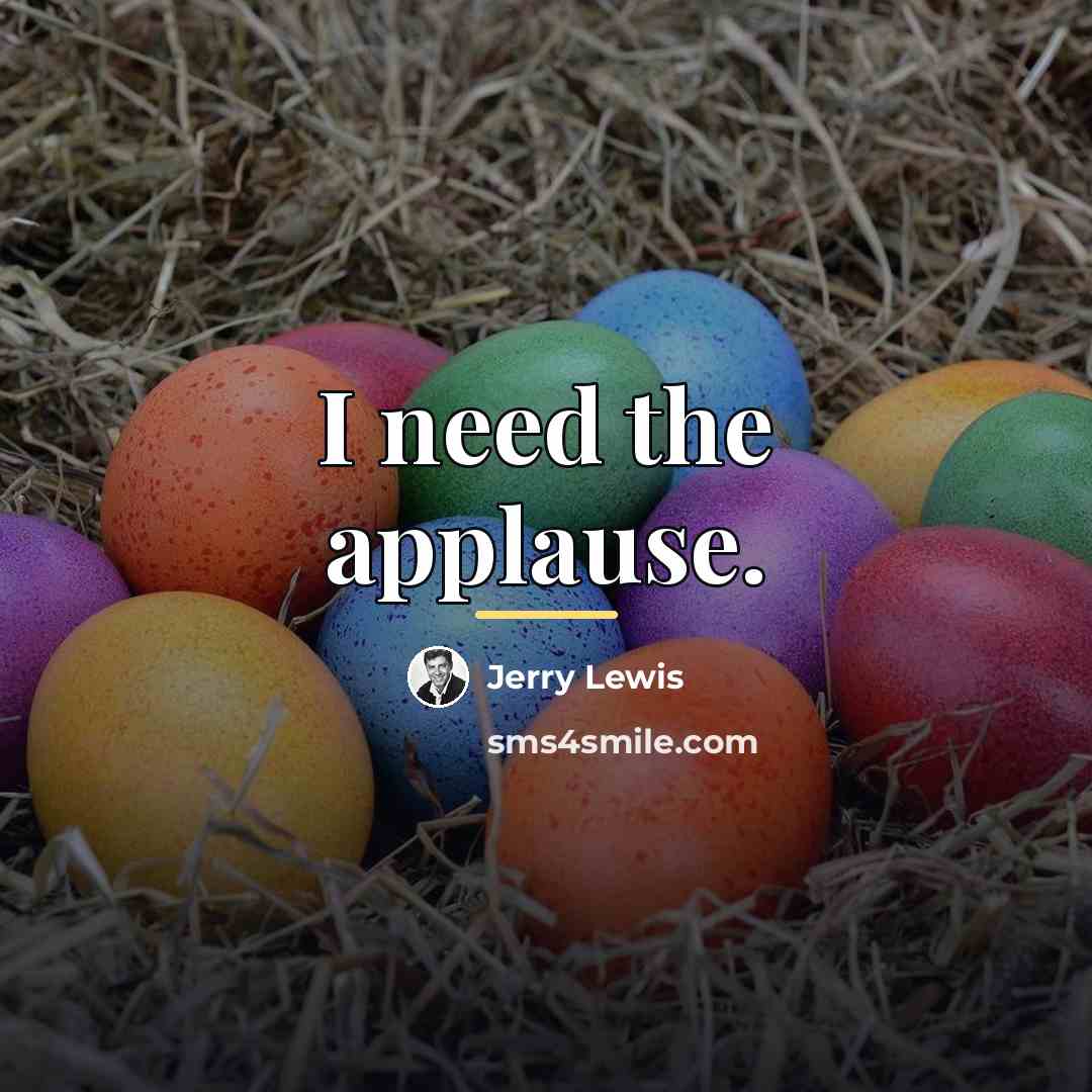 “I need the applause.…” quote by Jerry Lewis