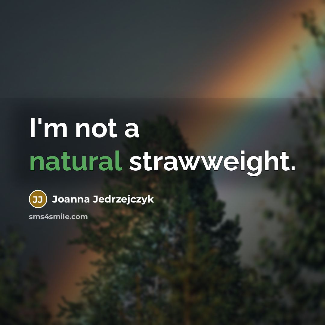 “I'm not a natural strawweight.…” quote by Joanna Jedrzejczyk