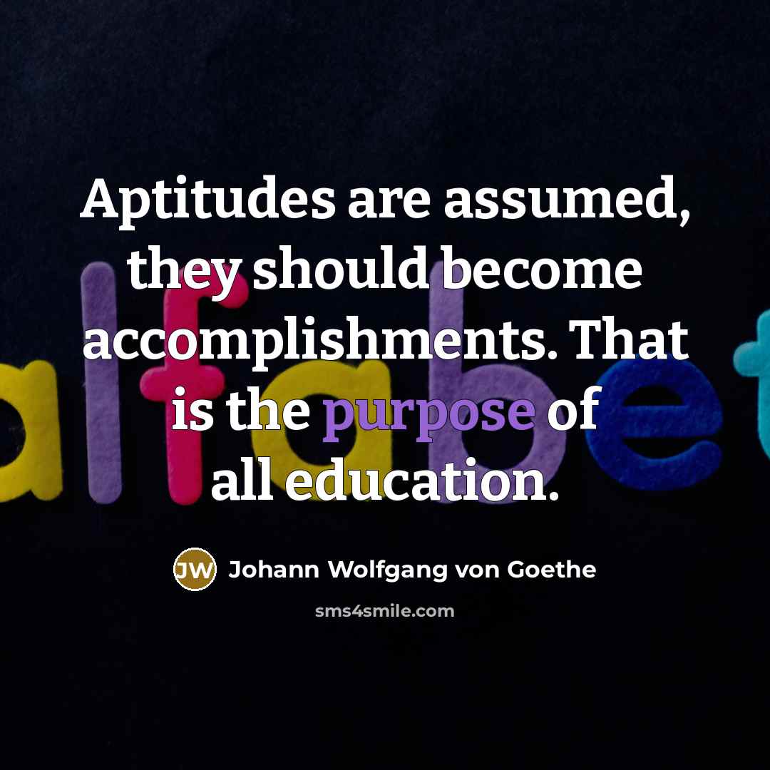 “Aptitudes are assumed, they should become accomplishments. That is the…” quote by Johann Wolfgang von Goethe