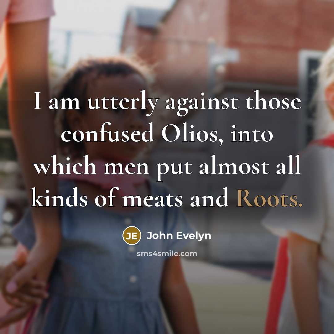 “I am utterly against those confused Olios, into which men…” quote by John Evelyn
