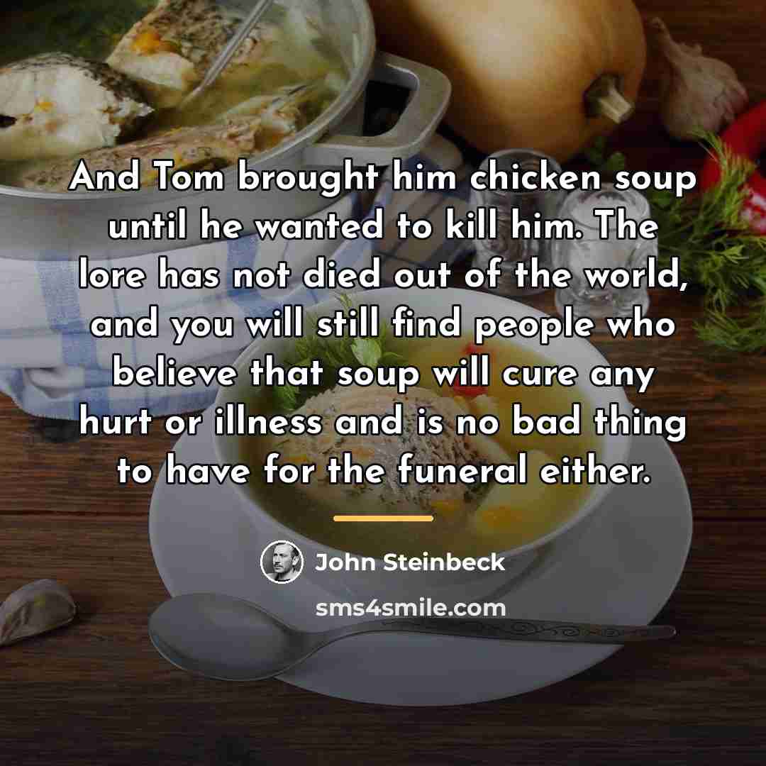 “And Tom brought him chicken soup until he wanted to…” quote by John Steinbeck