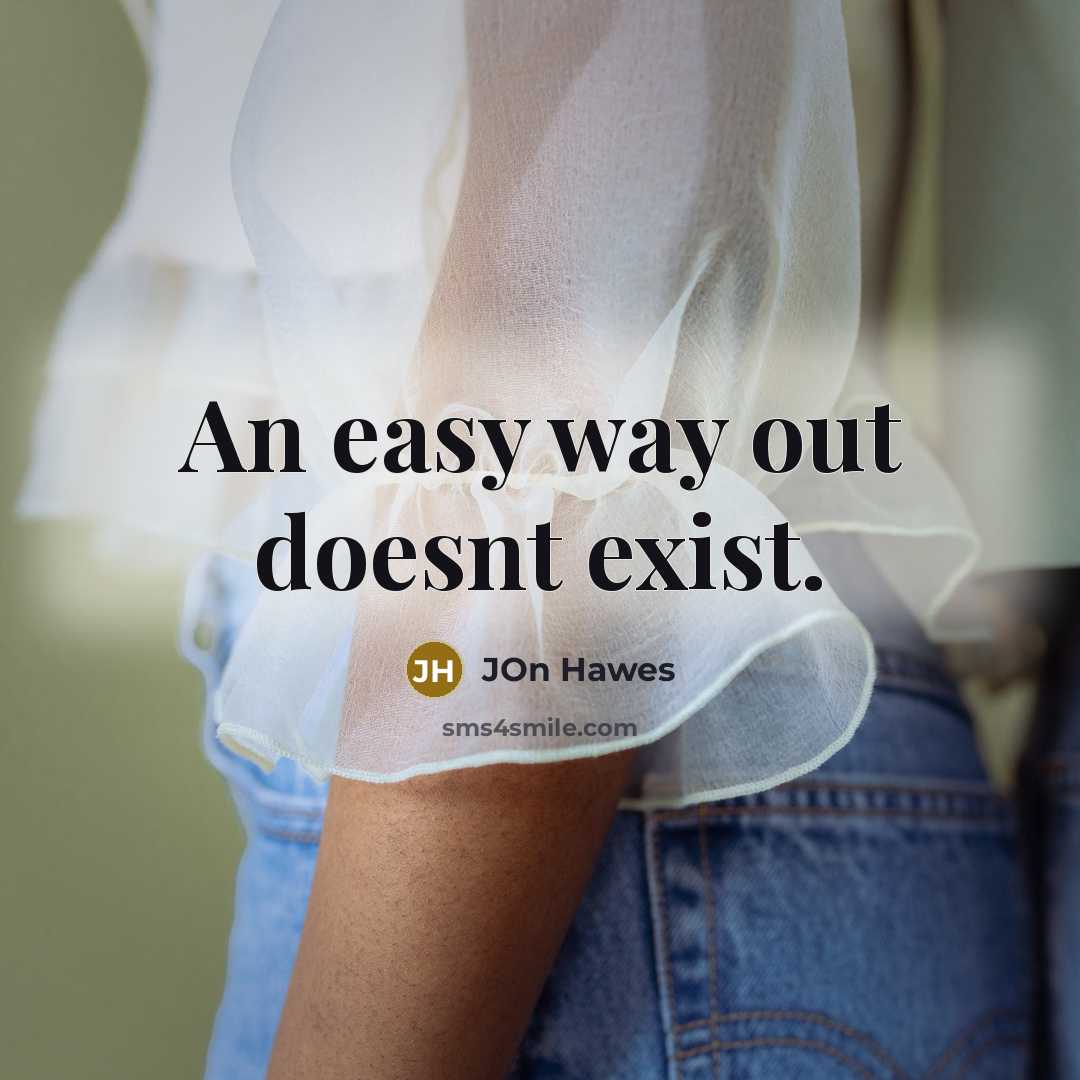 “An easy way out doesnt exist.” quote by Jon Hawes