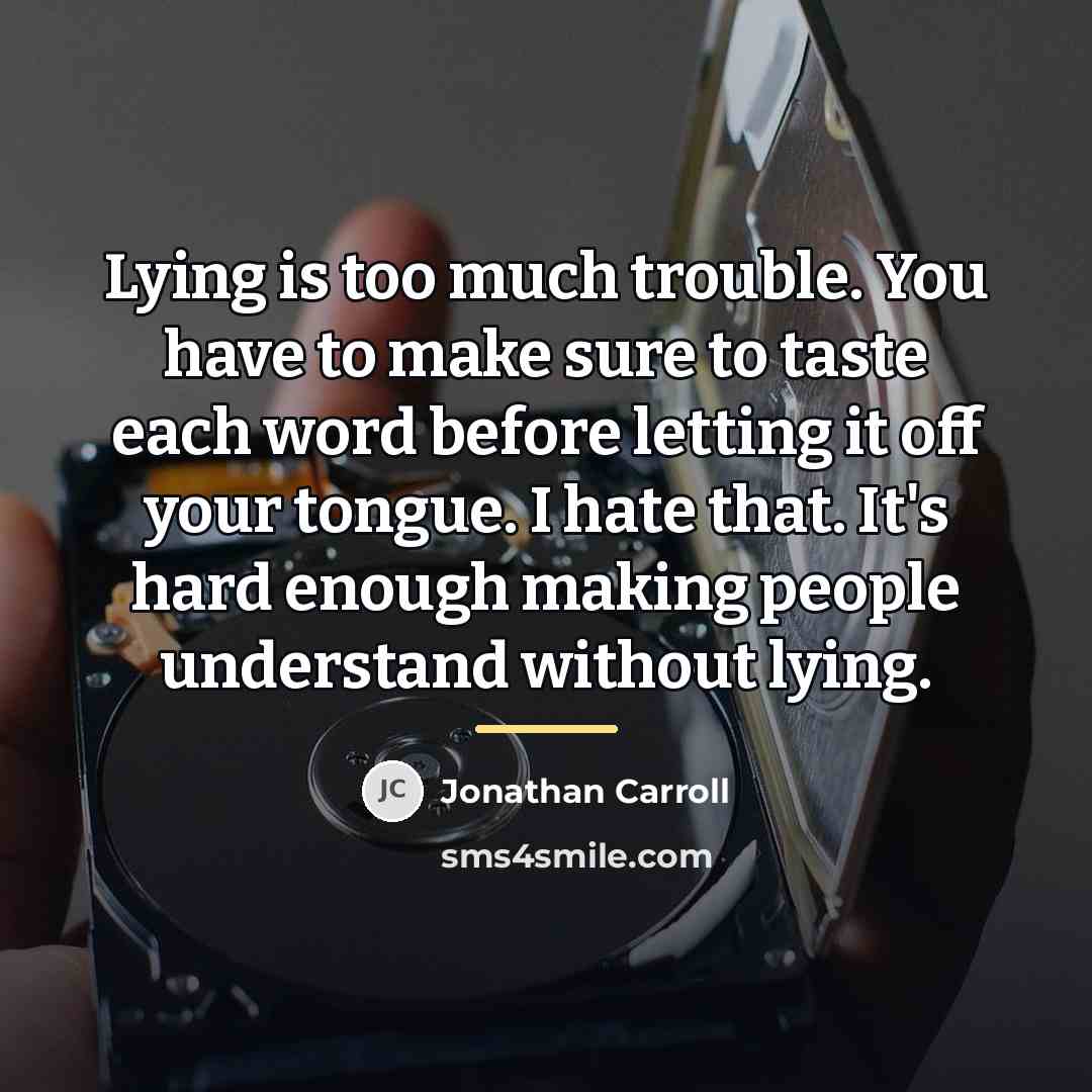 “Lying is too much trouble. You have to make sure…” quote by Jonathan Carroll