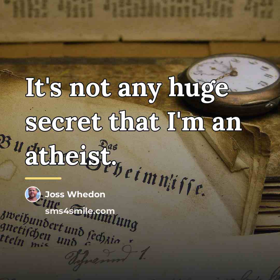 “It's not any huge secret that I'm an atheist.…” quote by Joss Whedon