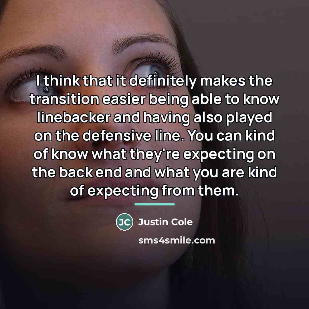 “I think that it definitely makes the transition easier being…” quote by Justin Cole