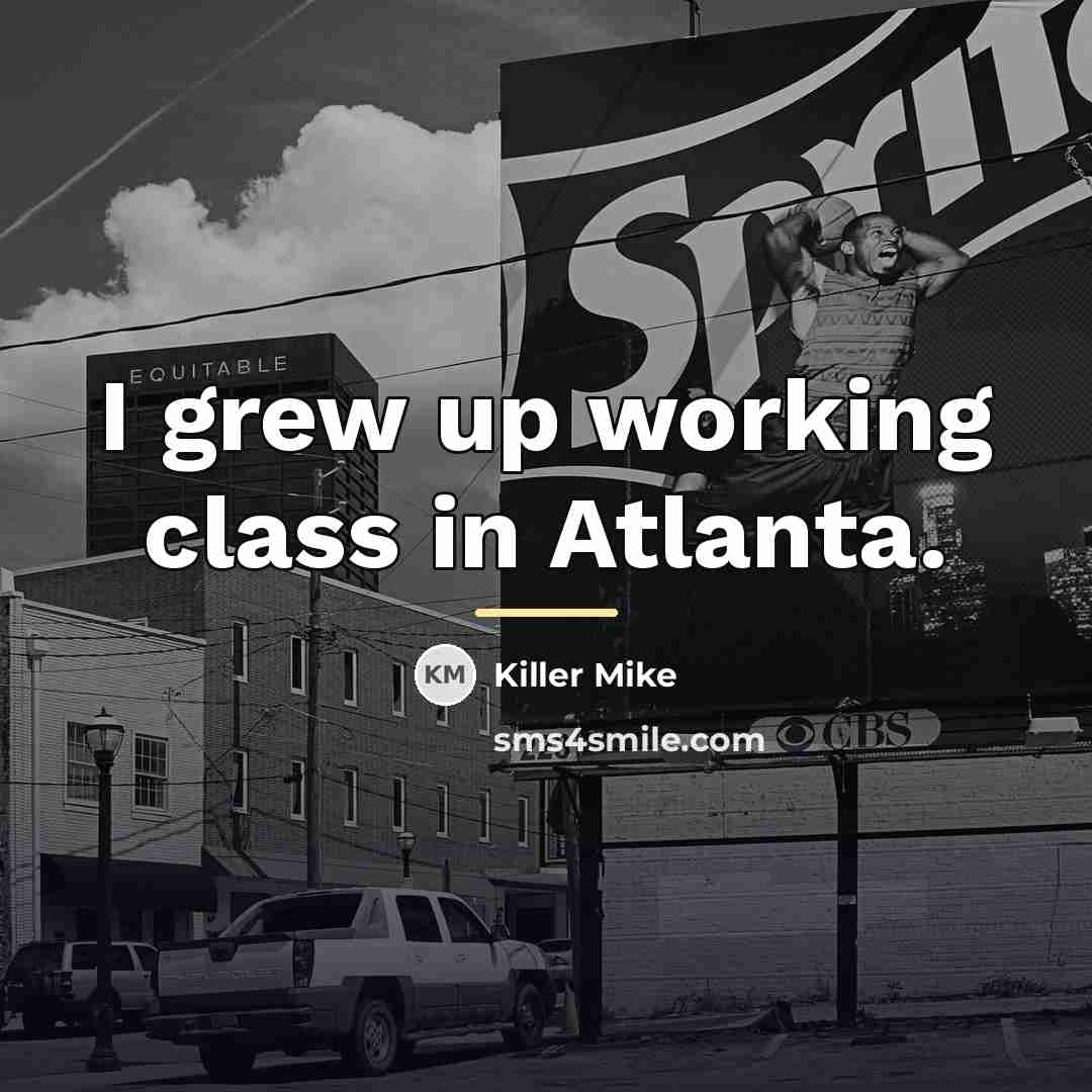 “I grew up working class in Atlanta.…” quote by Killer Mike