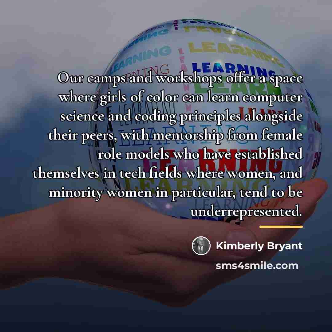“Our camps and workshops offer a space where girls of…” quote by Kimberly Bryant