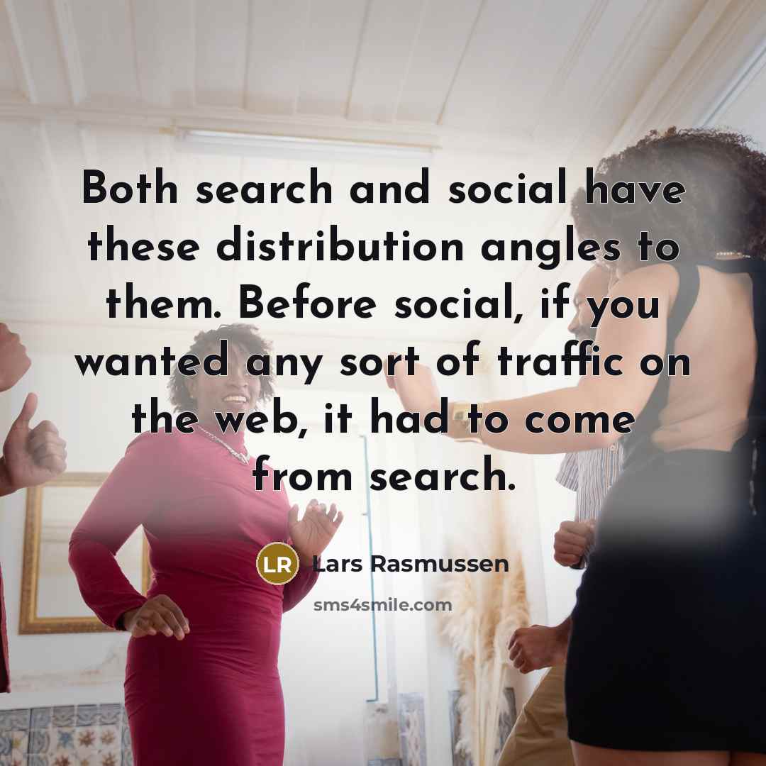 “Both search and social have these distribution angles to them.…” quote by Lars Rasmussen