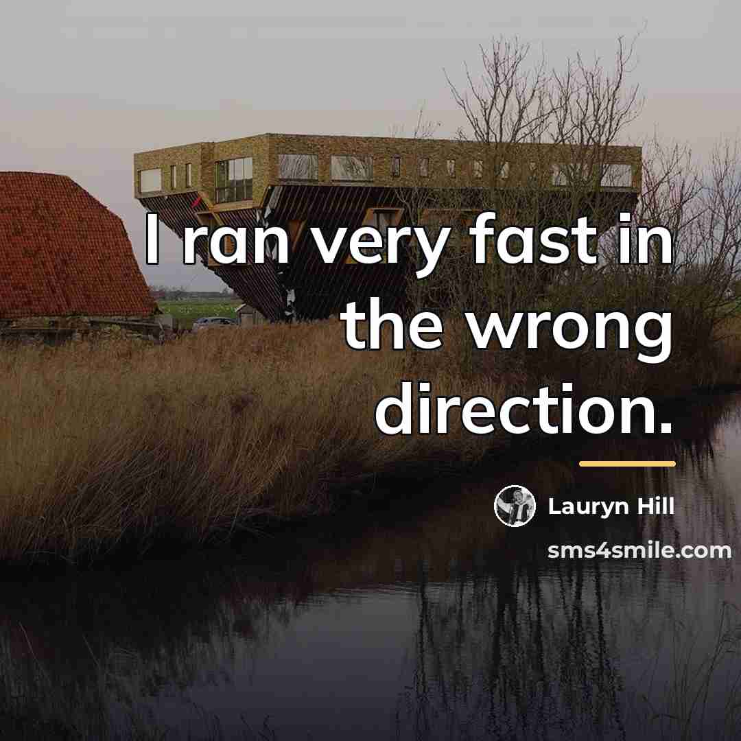 “I ran very fast in the wrong direction.…” quote by Lauryn Hill
