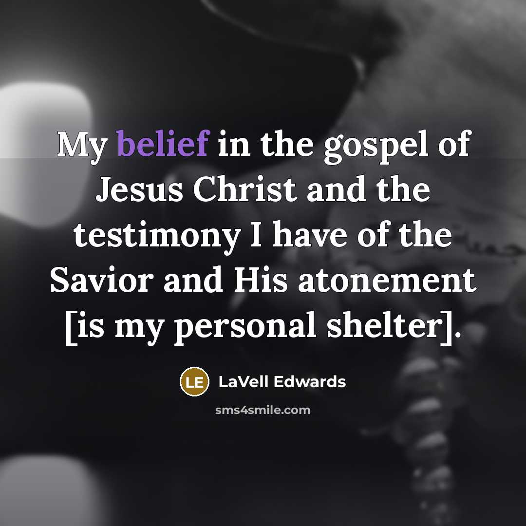 “My belief in the gospel of Jesus Christ and the…” quote by LaVell Edwards