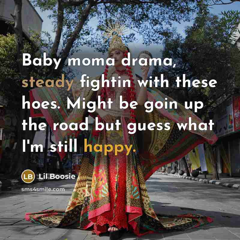 “Baby moma drama, steady fightin with these hoes. Might be…” quote by Lil Boosie