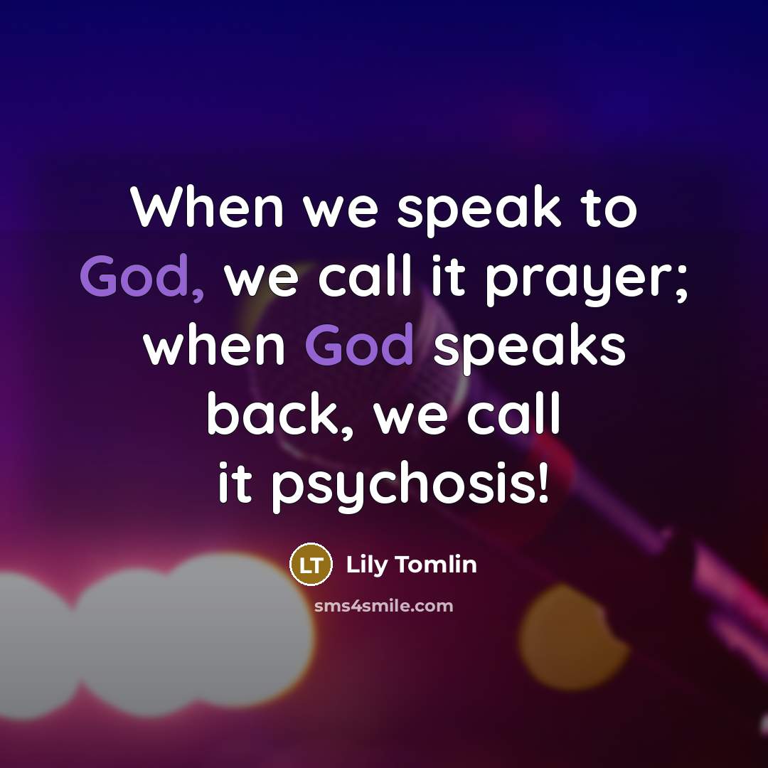 “When we speak to God, we call it prayer; when…” quote by Lily Tomlin