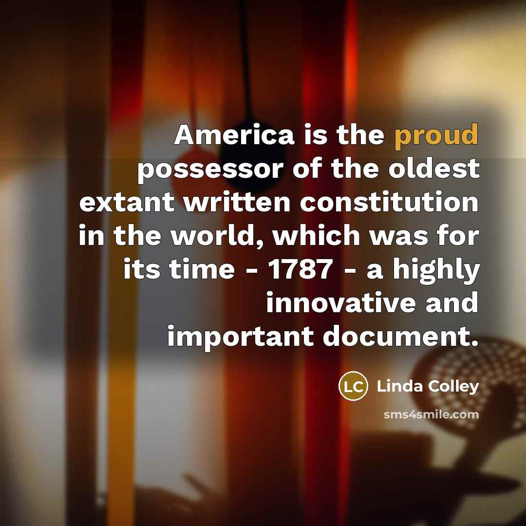 “America is the proud possessor of the oldest extant written…” quote by Linda Colley