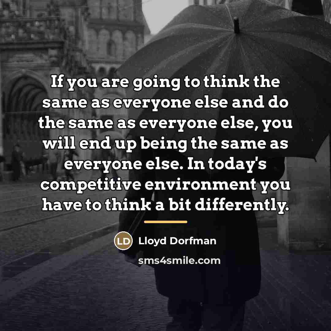 “If you are going to think the same as everyone…” quote by Lloyd Dorfman