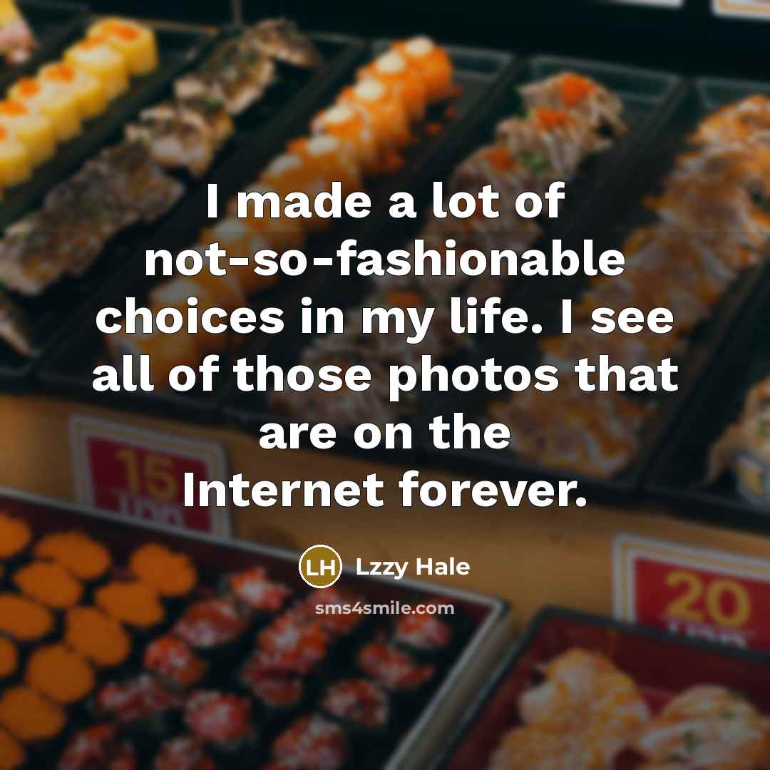 “I made a lot of not-so-fashionable choices in my life.…” quote by Lzzy Hale