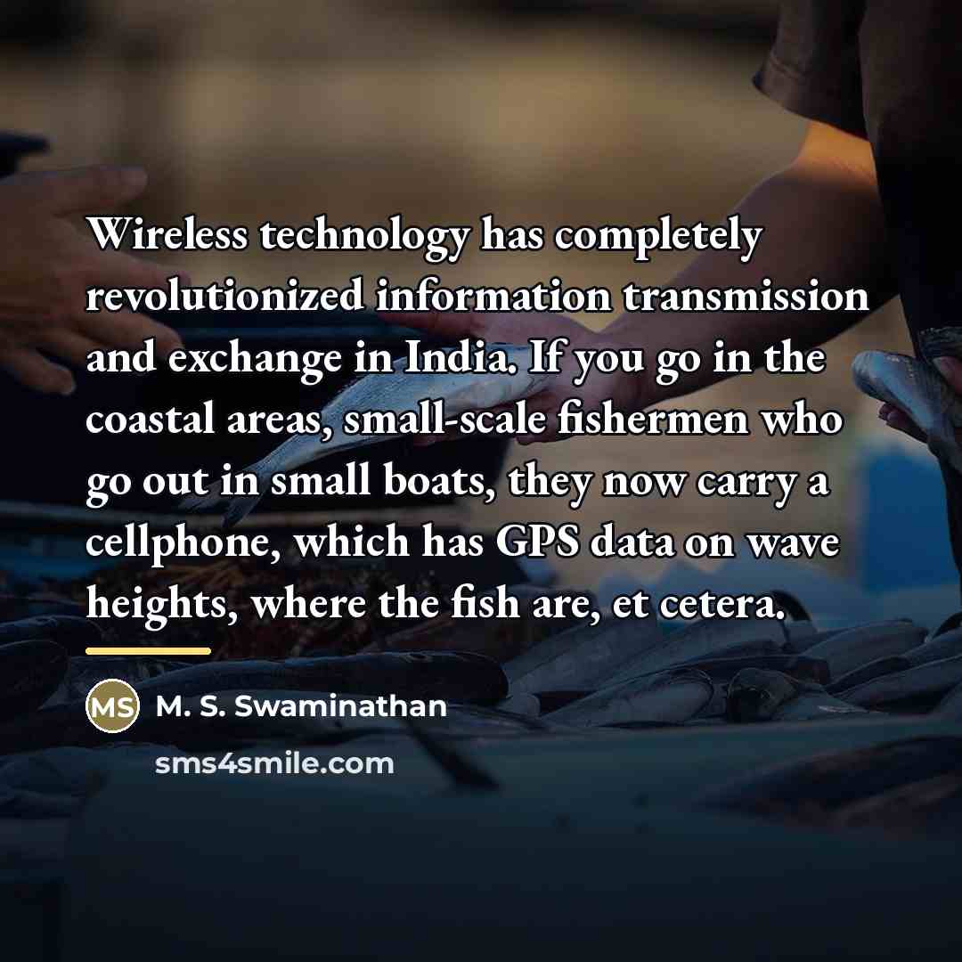 “Wireless technology has completely revolutionized information transmission and exchange in…” quote by M. S. Swaminathan
