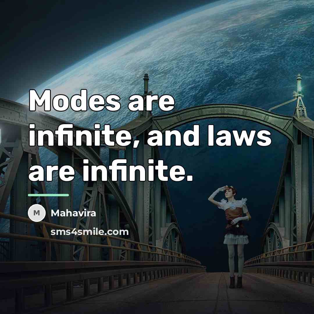 “Modes are infinite, and laws are infinite.…” quote by Mahavira