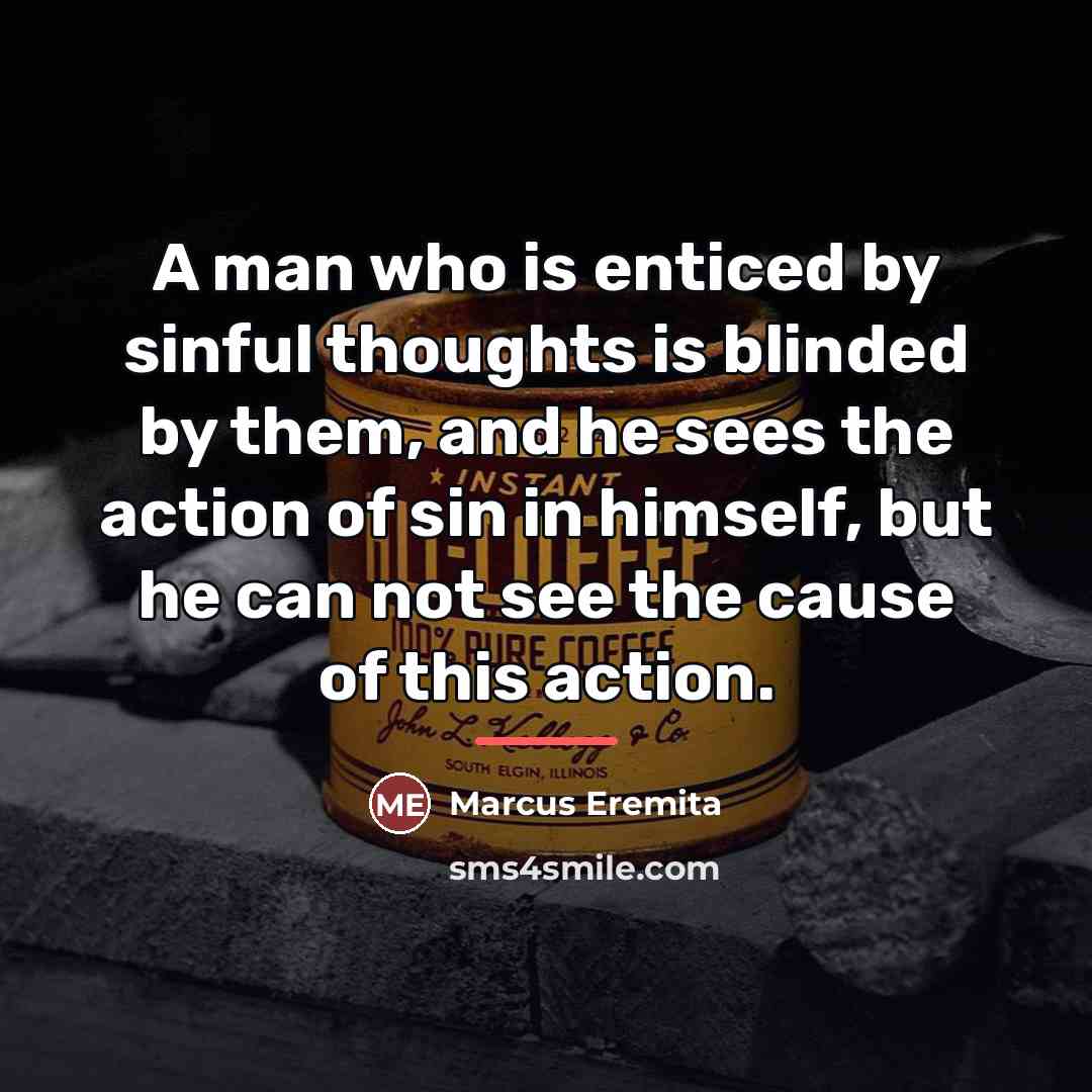“A man who is enticed by sinful thoughts is blinded…” quote by Marcus Eremita