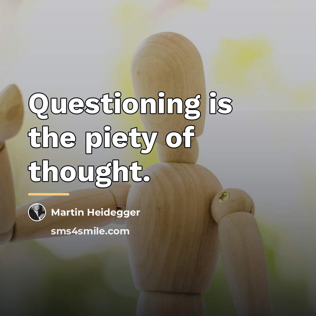 “Questioning is the piety of thought.…” quote by Martin Heidegger