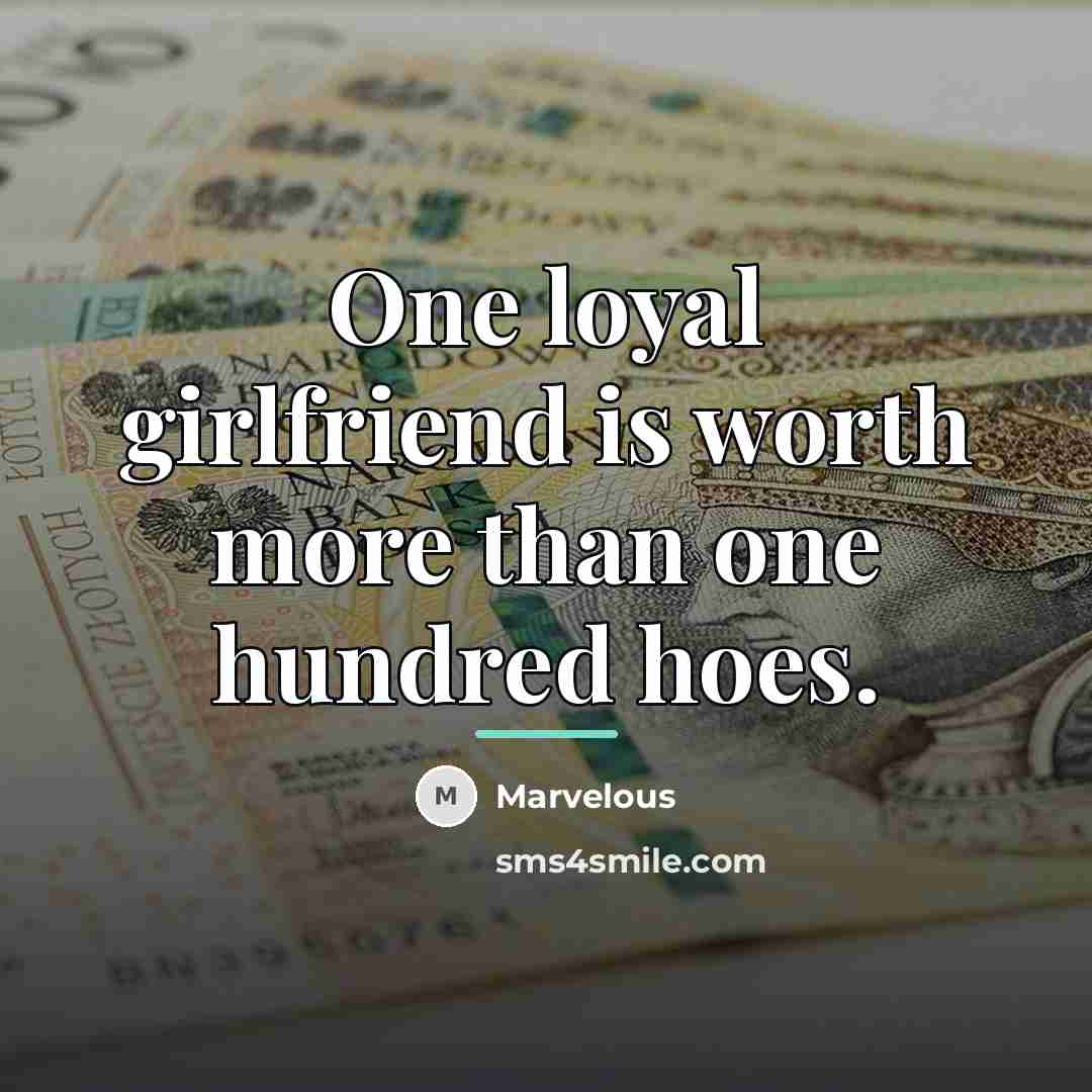 “One loyal girlfriend is worth more than one hundred hoes.…” quote by Marvelous