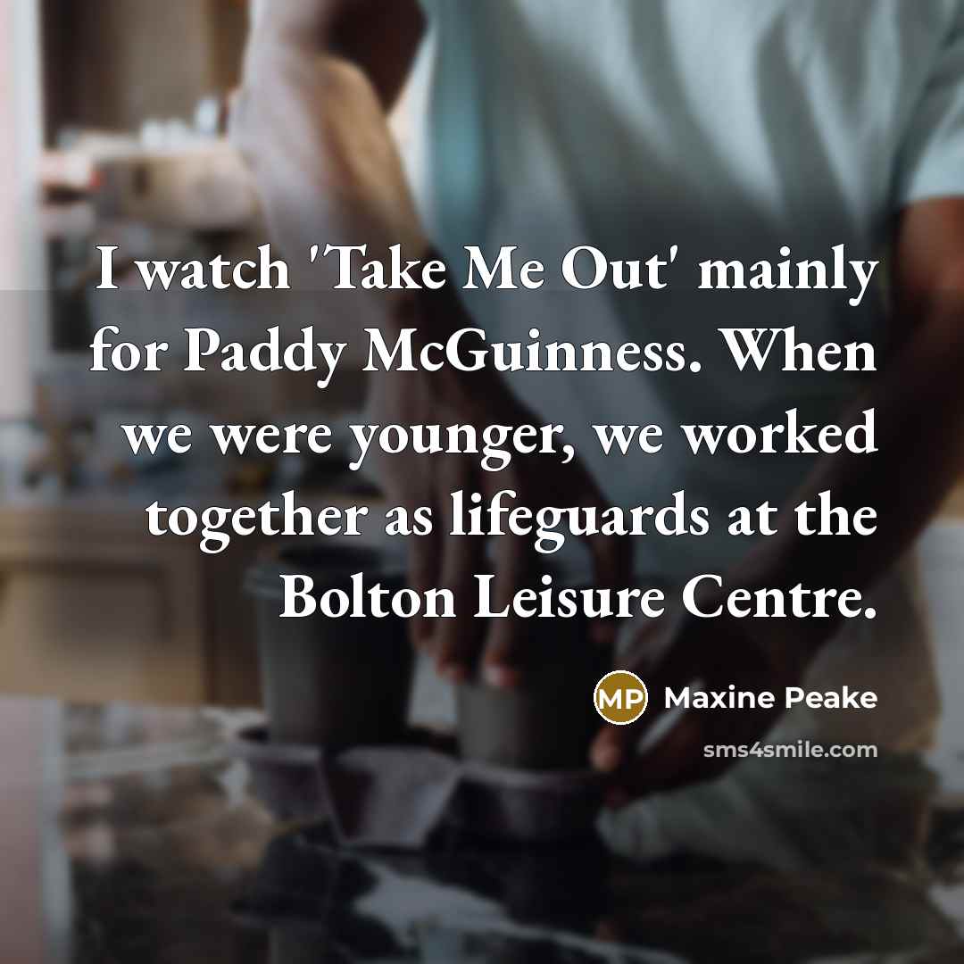 “I watch 'Take Me Out' mainly for Paddy McGuinness. When…” quote by Maxine Peake