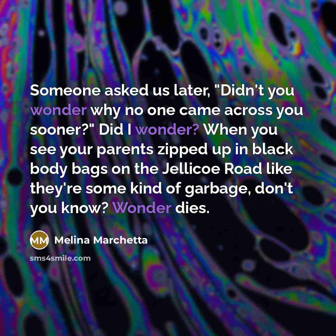 “Someone asked us later, "Didn't you wonder why no one…” quote by Melina Marchetta
