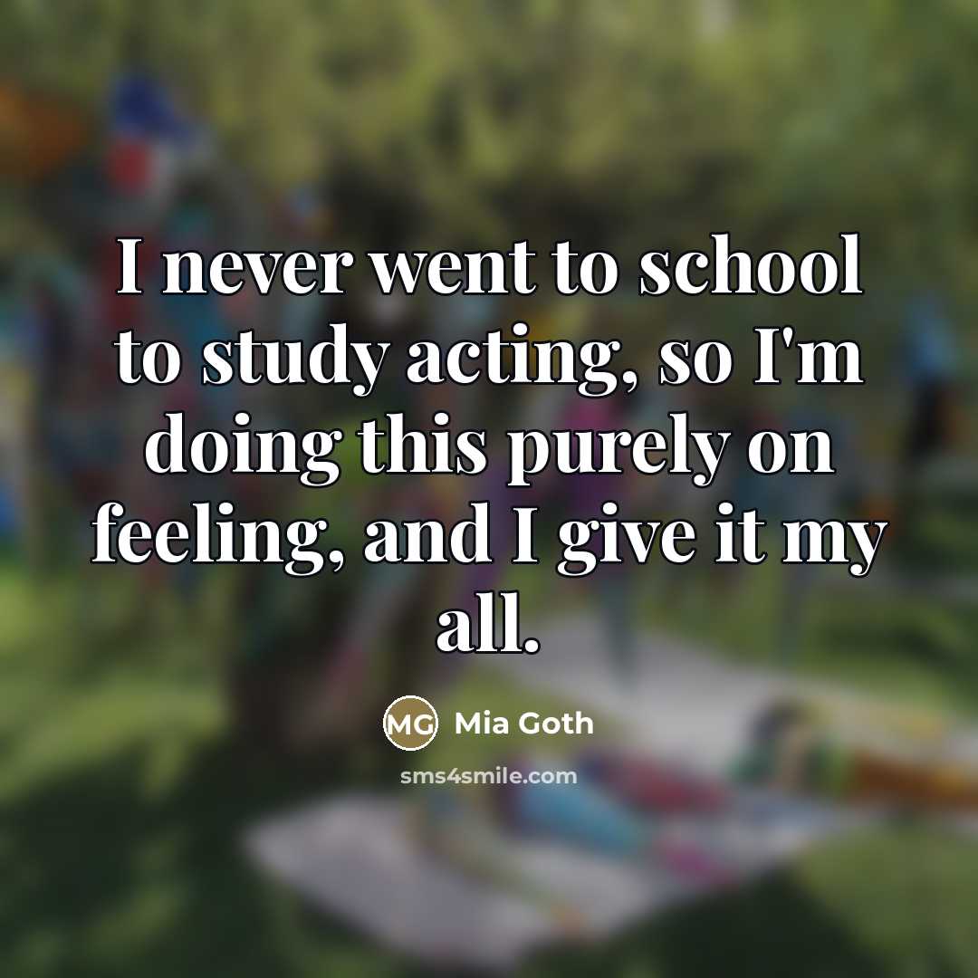 “I never went to school to study acting, so I'm…” quote by Mia Goth