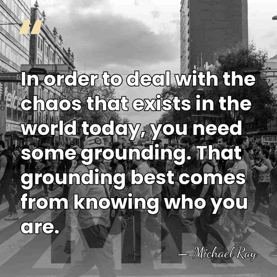 In order to deal with the chaos that exists in the world&hellip; - Michael Ray