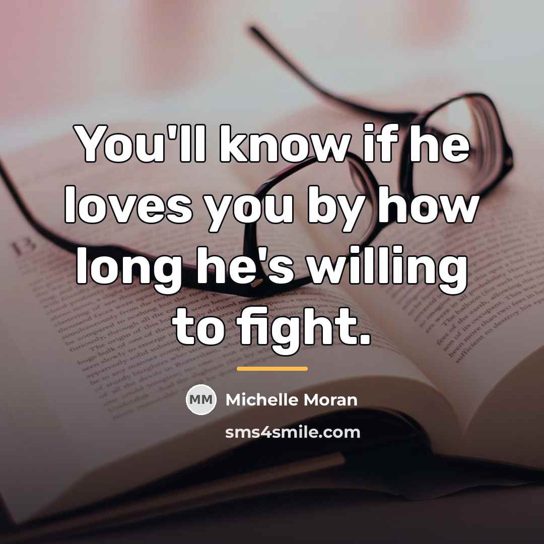 “You'll know if he loves you by how long he's…” quote by Michelle Moran