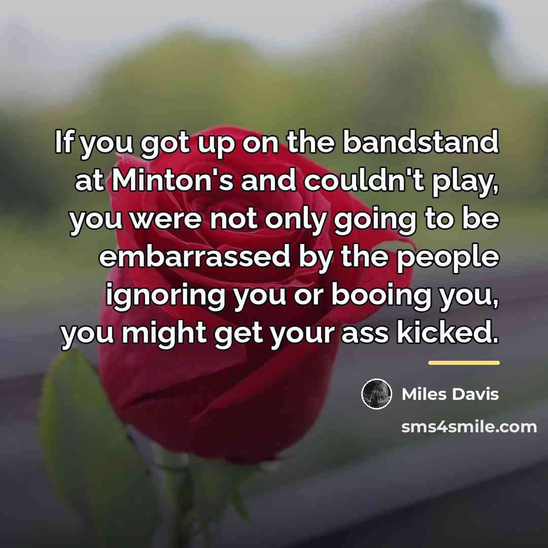 “If you got up on the bandstand at Minton's and…” quote by Miles Davis