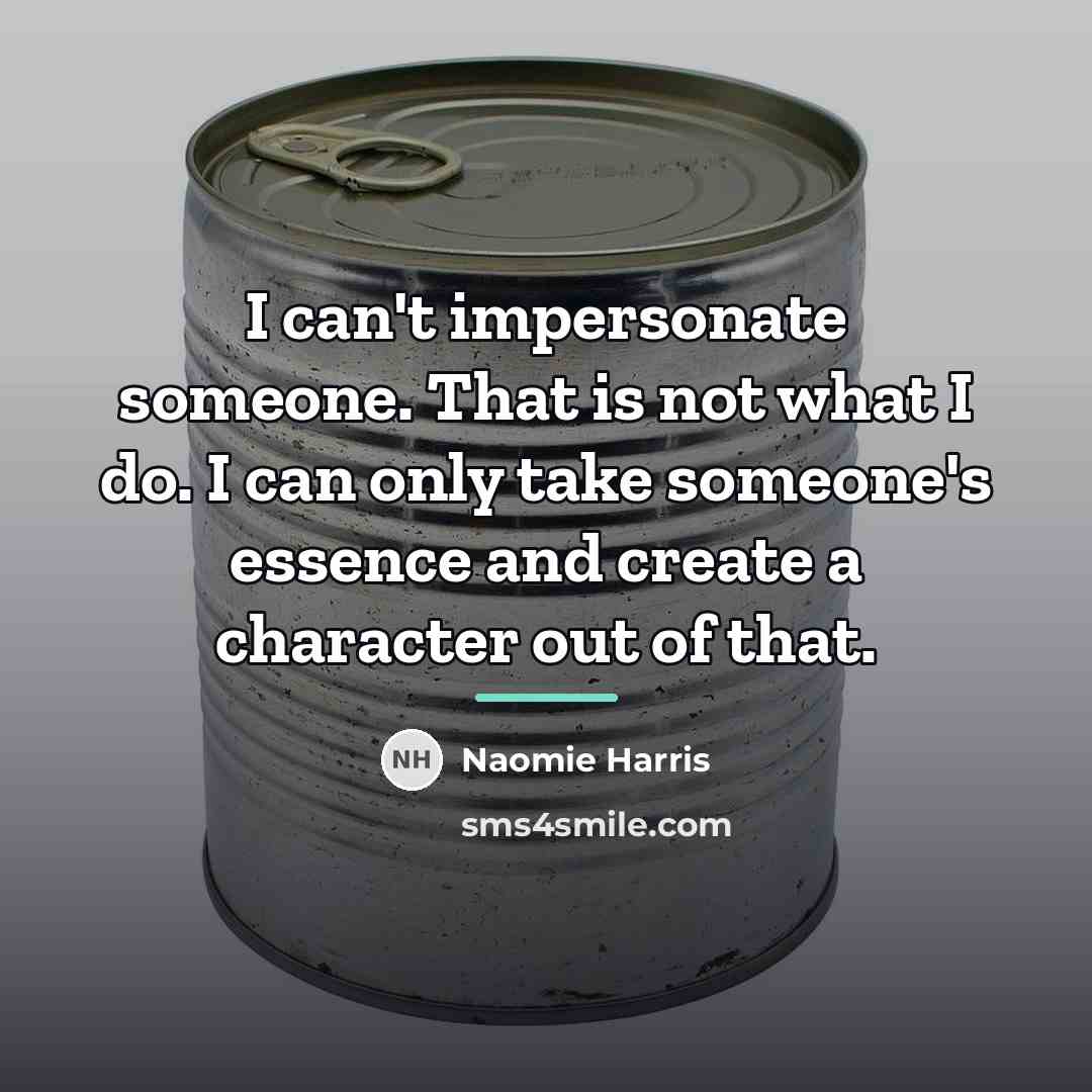 “I can't impersonate someone. That is not what I do.…” quote by Naomie Harris