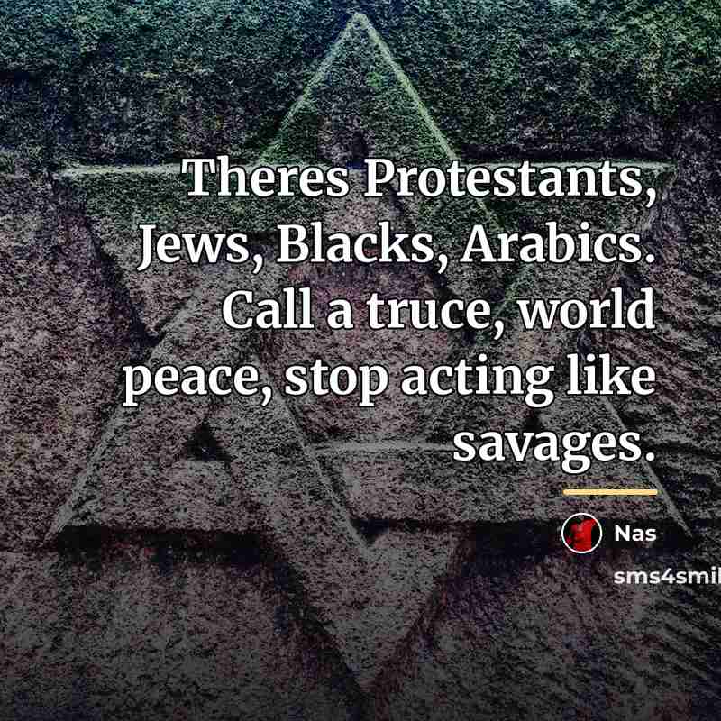 “Theres Protestants, Jews, Blacks, Arabics. Call a truce, world peace,…” quote by Nas