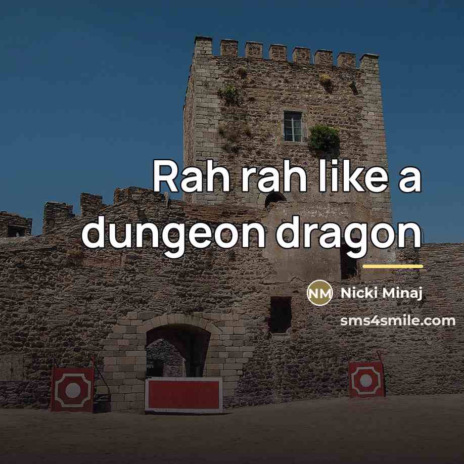 “Rah rah like a dungeon dragon…” quote by Nicki Minaj